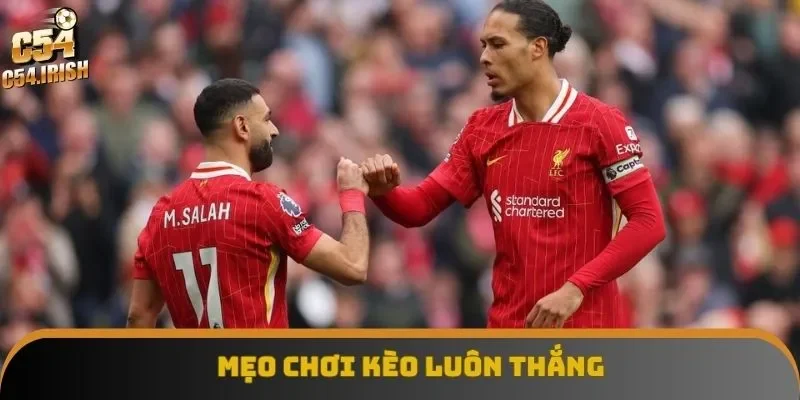 mẹo chơi kèo luôn thắng